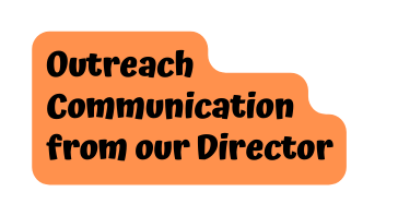 Outreach Communication from our Director