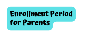 Enrollment Period for Parents